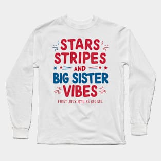 Stars Stripes And Big Sister Vibes, First July 4th As A Big Sis Long Sleeve T-Shirt